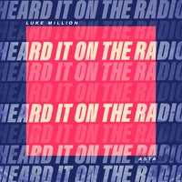 Luke Million, Asta - Heard it On The Radio