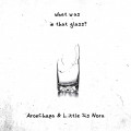 AronChupa, Little Sis Nora - What Was in That Glass
